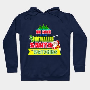 Be nice to the Footballer Santa is watching gift idea Hoodie